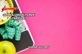 300 Kalorilik Yemek Tarifleri
