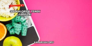 300 Kalorilik Yemek Tarifleri
