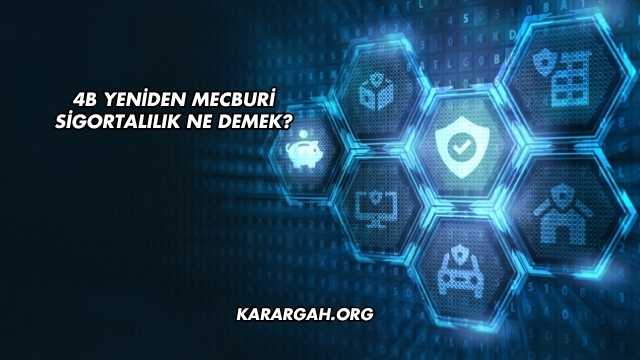 4b Yeniden Mecburi Sigortalılık Ne Demek?