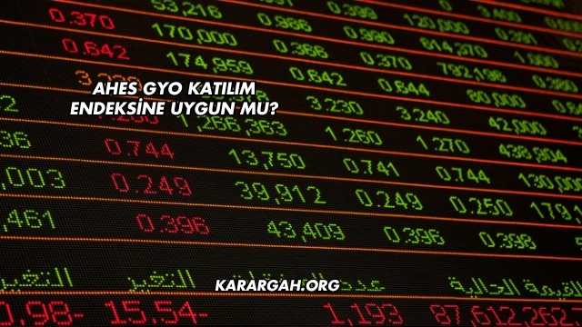 Ahes GYO Katılım Endeksine Uygun mu?