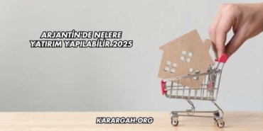 Arjantin'de Nelere Yatırım Yapılabilir 2025