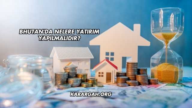 Bhutan'da Nelere Yatırım Yapılmalıdır?