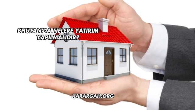 Bhutan'da Nelere Yatırım Yapılmalıdır?