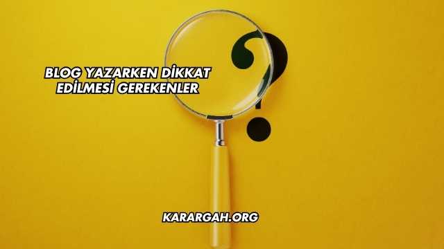 Blog Yazarken Dikkat Edilmesi Gerekenler