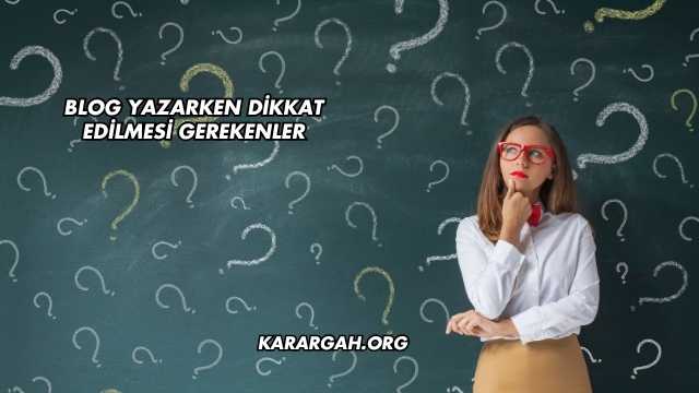 Blog Yazarken Dikkat Edilmesi Gerekenler