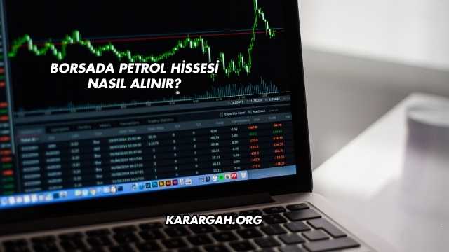 Borsada Petrol Hissesi Nasıl Alınır?