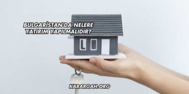 Bulgaristan'da Nelere Yatırım Yapılmalıdır?