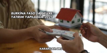Burkina Faso'da Nelere Yatırım Yapılabilir 2025