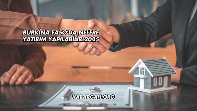 Burkina Faso'da Nelere Yatırım Yapılabilir 2025