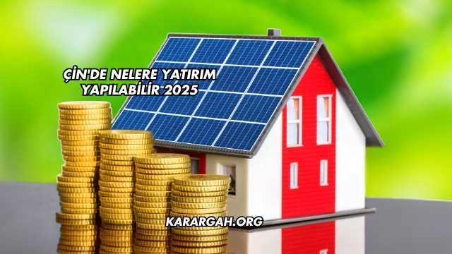 Çin'de Nelere Yatırım Yapılabilir 2025