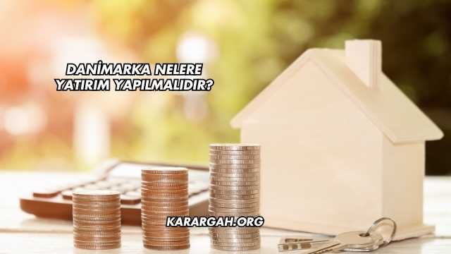 Danimarka Nelere Yatırım Yapılmalıdır?