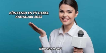 Dünyanın En İyi Haber Kanalları 2025