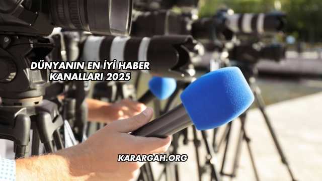 Dünyanın En İyi Haber Kanalları 2025