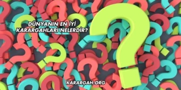 Dünyanın En İyi Karargahları Nelerdir?