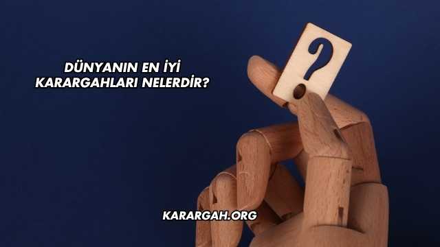Dünyanın En İyi Karargahları Nelerdir?