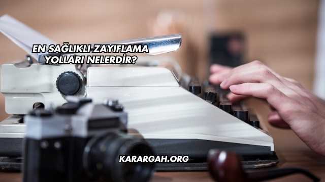 En Sağlıklı Zayıflama Yolları Nelerdir?