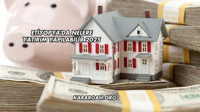 Etiyopya'da Nelere Yatırım Yapılabilir 2025