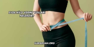 Evde Kilo Verme Yolları Nelerdir?