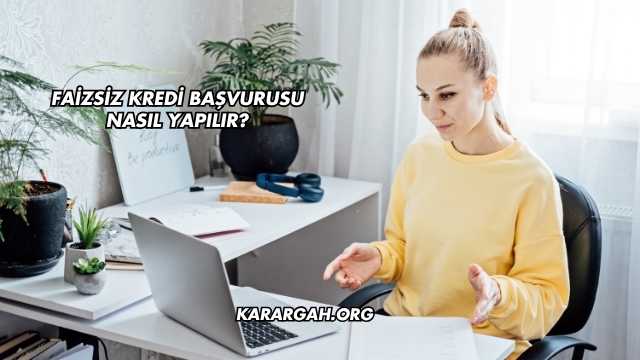 Faizsiz Kredi Başvurusu Nasıl Yapılır?