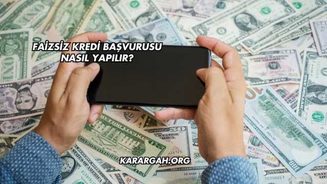 Faizsiz Kredi Başvurusu Nasıl Yapılır?