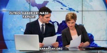 Futbol Haberleri Nasıl Yapılır?