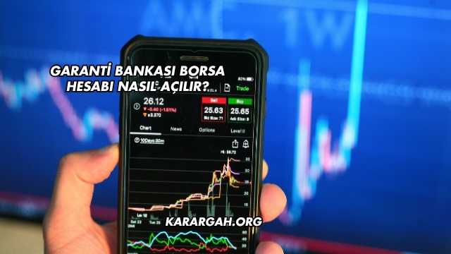 Garanti Bankası Borsa Hesabı Nasıl Açılır?