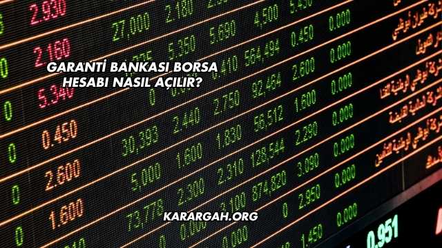 Garanti Bankası Borsa Hesabı Nasıl Açılır?