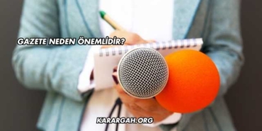 Gazete Neden Önemlidir?