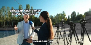 Gündemi Takip Etmek Neden Önemlidir?