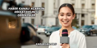 Haber Kanalı Açarken Dikkat Edilmesi Gerekenler