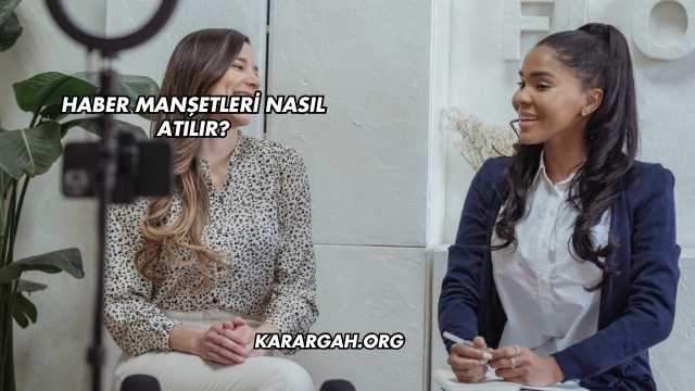 Haber Manşetleri Nasıl Atılır?