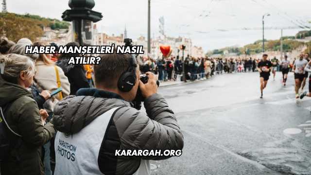 Haber Manşetleri Nasıl Atılır?