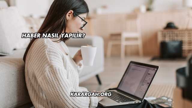 Haber Nasıl Yapılır?