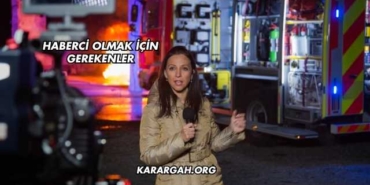 Haberci Olmak İçin Gerekenler