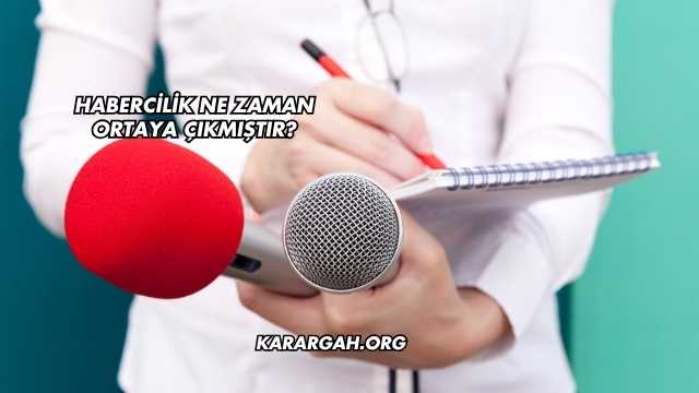 Habercilik Ne Zaman Ortaya Çıkmıştır?