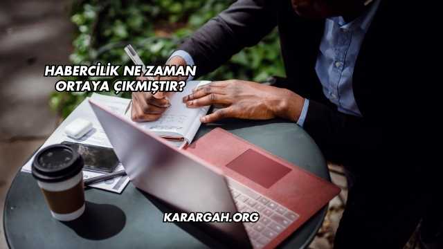 Habercilik Ne Zaman Ortaya Çıkmıştır?
