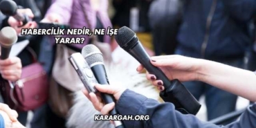 Habercilik Nedir, Ne İşe Yarar?