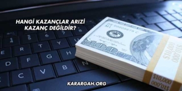 Hangi Kazançlar Arızi Kazanç Değildir?