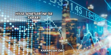 Hisse Senetleri Ne İşe Yarar?