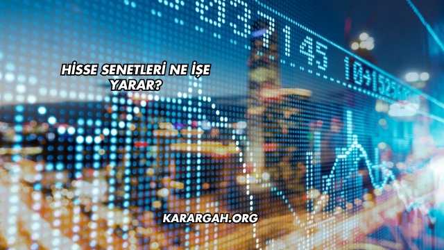 Hisse Senetleri Ne İşe Yarar?