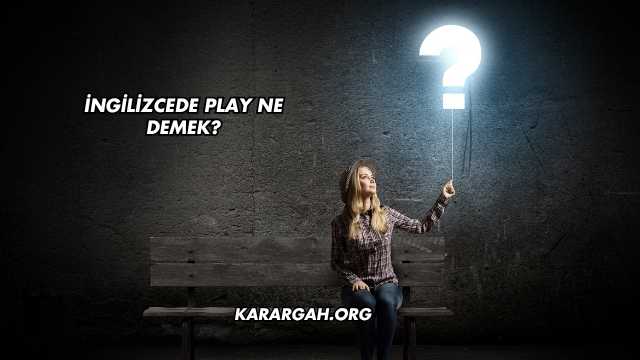 İngilizcede Play Ne Demek?