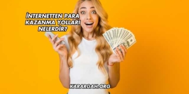 İnternetten Para Kazanma Yolları Nelerdir?