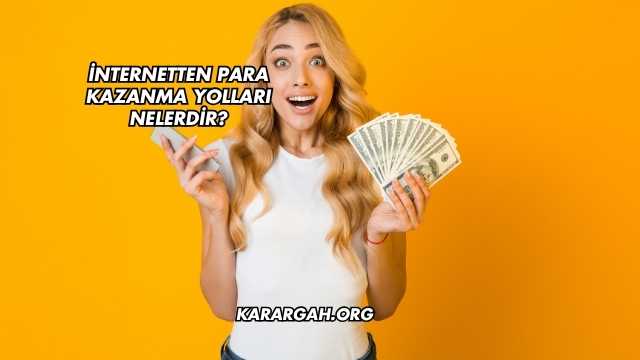İnternetten Para Kazanma Yolları Nelerdir?