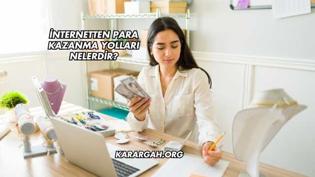 İnternetten Para Kazanma Yolları Nelerdir?