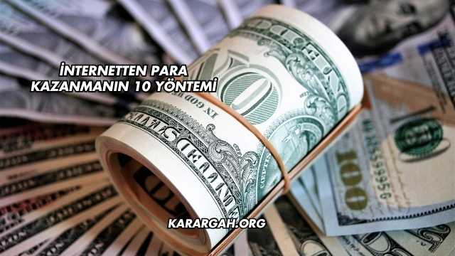 İnternetten Para Kazanmanın 10 Yöntemi
