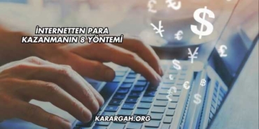 İnternetten Para Kazanmanın 8 Yöntemi