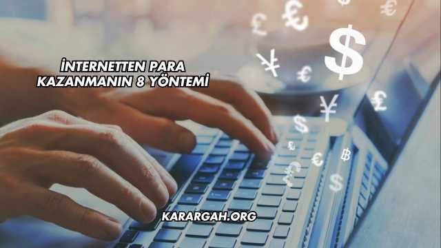 İnternetten Para Kazanmanın 8 Yöntemi
