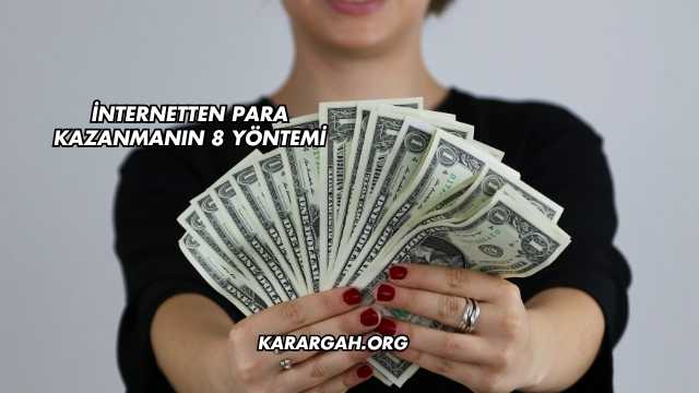 İnternetten Para Kazanmanın 8 Yöntemi