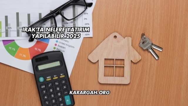 Irak'ta Nelere Yatırım Yapılabilir 2025
