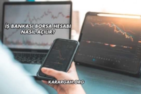 İş Bankası Borsa Hesabı Nasıl Açılır?